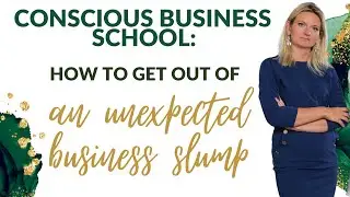 Conscious Business School: How to get out of a business slump | Coaching Call