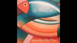 Lo-End Dub - Better Late Than Never (100% Vinyl Selection)