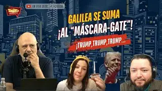 Galilea se suma &iexcl;Al &ldquo;M&aacute;scara-Gate&rdquo;! Trump, Trump, Trump&hellip;