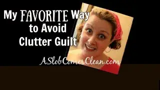 My Favorite Way to Avoid Clutter Guilt - Decluttering