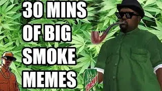 BIG SMOKE  ULTIMATE MEMES COMPILATION