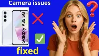 Solve Samsung A35 camera problems once and for all How to fix camera