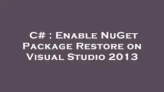 C# : Enable NuGet Package Restore on Visual Studio 2013