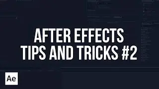 Полезные приемы и трюки в After Effects #2 (Tips & Tricks)