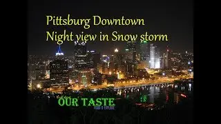 Pittsburgh Downtown Night View in Snow storm ||  Our Taste Explore || OUR TASTE