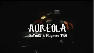 SzYmiX - Aureola feat. Magneto TWG