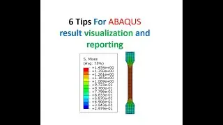 6 Tips For ABAQUS result visualization and reporting