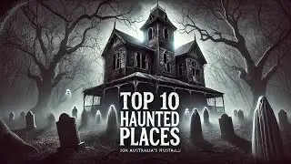 Top 10 Most Haunted Places in Australia