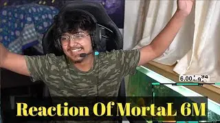 Reaction Of MortaL For 6M | Live Reaction On Stream