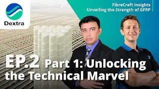 Dextra FibreCraft Insights: Unveiling the Strength of GFRP - Episode 2.1: Unlocking Technical Marvel
