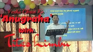 Yeshu Christ Ko &lsquo;Anugraha&rsquo; With Aaguwa ~Titas Limbu//Romi 5:20-21//Part2