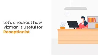 VizMan | Visitor Management System | Functions for Receptionist