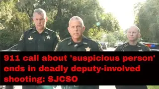 Full Briefing: St. Johns County Sheriff's Office gives update on deadly deputy-involved shooting