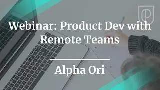 Webinar: Product Dev with Remote Teams by Alpha Ori Tech Sr PM