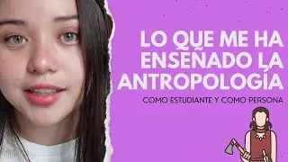 Lo que me ha enseñado la ANTROPOLOGÍA como estudiante y persona / Liz Urmon