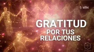El Poder de Agradecer a quienes Amas | Meditación de Conexión