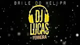 MEGA BAILE DO HELIPA 21.07 (DJ LUCAS FERREIRA)
