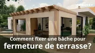 Comment fixer une b&acirc;che pour fermeture de terrasse? E-Davray&reg;