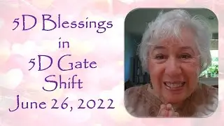 5D Blessings in 5D Gate Shift June 26, 2022