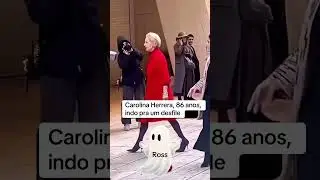 Carolina Herrera, 86 anos, indo para um desfile. / Eu, 20 e poucos anos, depois de ir ao mercado: