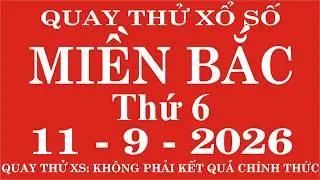 Quay thử xổ số Miền Bắc ngày 11 tháng 9 năm 2026 - Quay thử XSMB, Xosothantai