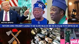 NITORI ORO TRUMP! IJỌBA TI SE ILERI NLA O! BE NI ILE ẸJỌ TI FI ÒPIN SI O!