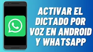 C&oacute;mo activar el dictado por voz en Android y WhatsApp (2025)