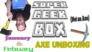 Super Geek Box January & Febuary Axe Unboxing