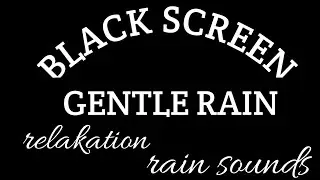 GENTLE RAIN Sounds for Sleeping | Sleep and Relaxation | Nature Sounds | Dark Screen | Black Screen