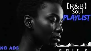 【R&B Soul】Sad R&B Chill Mix 2025 💔 Deep Soul Vibes for Broken Hearts