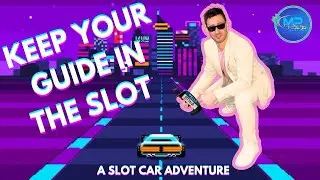 KEEP YOUR GUIDE IN THE SLOT | A SLOT CAR ADVENTURE