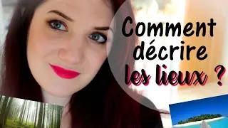 Comment DÉCRIRE les LIEUX ?
