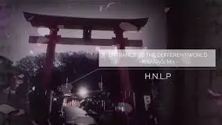 - Techno / Minimal -｜ENTRANCE TO THE DIFFERENT WORLD - KISARAGI Mix - / H.N.L.P