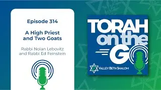 Episode 314: A High Priest and Two Goats - Torah on the Go