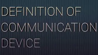 DEFINITION OF COMMUNICATION DEVICE