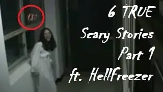 6 TRUE Scary Stories Part 1 ft. HellFreezer