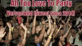 VERSEEWILD - AH TOO LOVE TO PARTY (SWEET SOCA CROP OVER 2014)