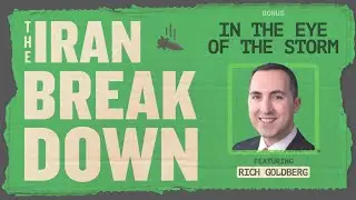 THE IRAN BREAKDOWN | In the Eye of the Storm (feat. Rich Goldberg)