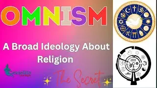Omnism | A Broad Ideology About Religion, The Secret To Unlock The Mysteries Of God And The Universe