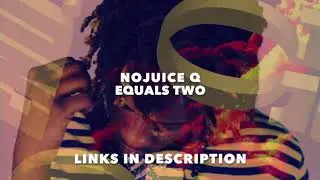 Nojuice Q - Equals Two  [Official Audio]