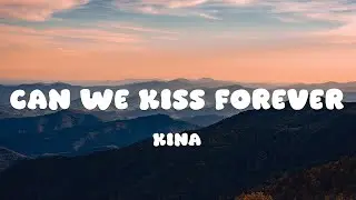 Kina - Can We Kiss Forever? (Lyrics) ft. Adriana Proenza