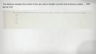 The distance between the center of the rear axle or tandem and the end of frame is called __ RAF AG