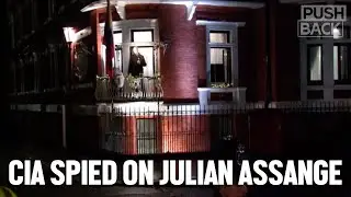 CIA spied on Julian Assange 24/7 in Ecuadorian embassy