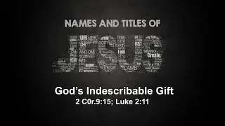 12/22/21 God's Indescribable Gift - 2 Cor.9:15; Luke 2:11