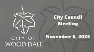 City of Wood Dale: 11/6/2025 City Council Meeting