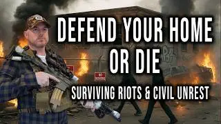 How to Protect Yourself and Your Home During Riots, Looting, and Civil Unrest