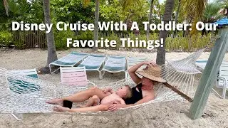 Cruise With A Toddler Onboard The Disney Dream: Our Favorite Things!