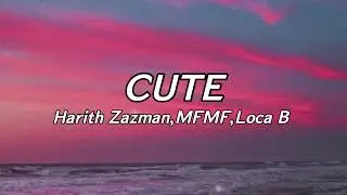 Harith Zazman,MFMF,Loca B -Cute (Lyrics) | you memang sangat cute so stop lah being so cute