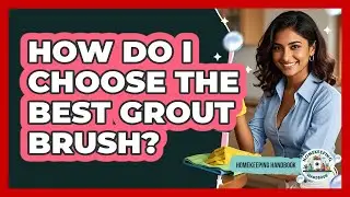 How Do I Choose The Best Grout Brush?