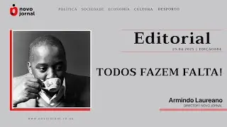 #EDITORIAL_NOVO_JORNAL | TODOS FAZEM FALTA